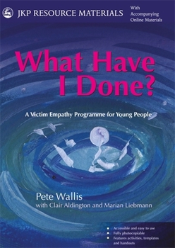 Paperback What Have I Done?: A Victim Empathy Programme for Young People Book