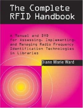 Paperback The Complete RFID Handbook: A Manual and DVD for Assessing, Implementing, and Managine Radio Frequency Identification Technologies in Libraries [With Book