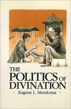 Paperback The Politics of Divination: A Processual View of Reactions to Illness and Deviance Among the Sisala of Northern Ghana Book