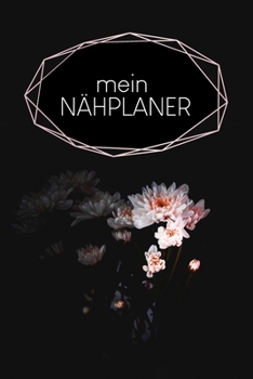 N?hplaner: f?r deine neuen N?hprojekte zum Ausf?llen mit Ma?tabellen + Projektseiten - Motiv: Schwarze Blume