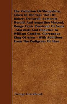 Paperback The Visitation Of Shropshire, Taken In The Year 1623 By Robert Tresswell, Somerset Herald, And Augustine Vincent, Rouge Croix Pursivant Of Arms - Mars Book