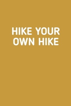 Hike Your Own Hike: Hiking Journal With Prompts To Write In, Trail Log Book, Hiker's Journal, Hiking Journal, Hiking Log Book, Hiking Gifts Quotes, 6" x 9" Travel Size