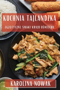 Kuchnia Tajlandzka: Egzotyczne Smaki Kraju Uśmiechu