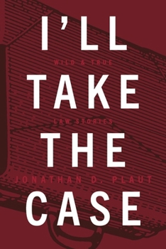 Paperback I'll Take the Case: Wild & True Law Stories Book
