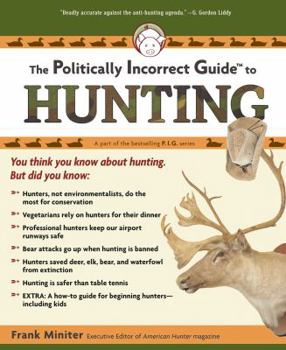 The Politically Incorrect Guide to Hunting (Politically Incorrect Guides) - Book  of the Politically Incorrect Guides