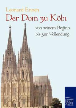 Paperback Der Dom zu Köln, von seinem Beginn bis zur Vollendung [German] Book