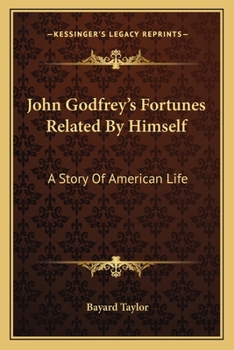 John Godfrey's Fortunes: Related by Himself. a Story of American Life