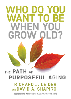 Hardcover Who Do You Want to Be When You Grow Old?: The Path of Purposeful Aging Book