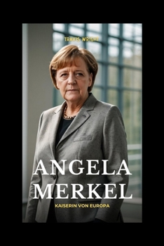 Angela Merkel: Kaiserin von Europa (German Edition)