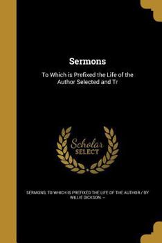 Paperback Sermons: To Which is Prefixed the Life of the Author Selected and Tr Book