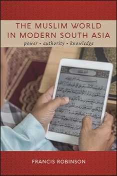 Hardcover The Muslim World in Modern South Asia: Power, Authority, Knowledge Book