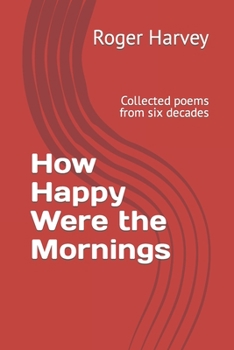 Paperback How Happy Were the Mornings: Collected poems from six decades Book