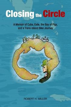 Paperback Closing the Circle: A Memoir of Cuba, Exile, the Bay of Pigs, and a Trans-island Bike Journey Book