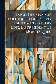 Paperback L'esprit Des Maximes Politiques Pour Servir De Suite A L'esprit Des Loix, Du Président De Montesquieu; Volume 2 [French] Book