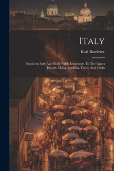 Paperback Italy: Southern Italy And Sicily, With Excursions To The Lipari Islands, Malta, Sardinia, Tunis, And Corfu Book