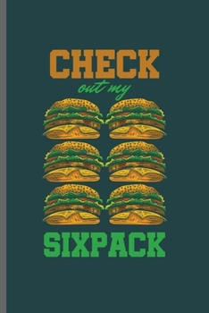 Paperback Check out my sixpack: Cool Burger Design Funny Sayings Blank Journal Birthday Gift (6"x9") Lined Notebook to write in Book