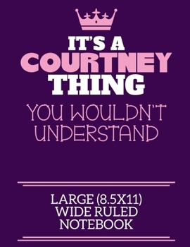 Paperback It's A Courtney Thing You Wouldn't Understand Large (8.5x11) Wide Ruled Notebook: A cute notebook or notepad to write in for any book lovers, doodle w Book