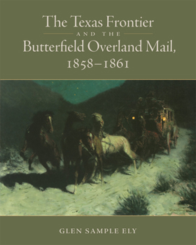 Paperback The Texas Frontier and the Butterfield Overland Mail, 1858-1861 Book