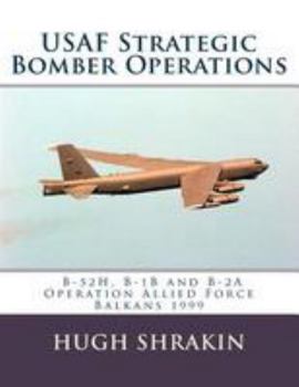 Paperback USAF Strategic Bomber Operations: B-52H, B-1B and B-2A, Operation Allied Force, Balkans 1999 Book