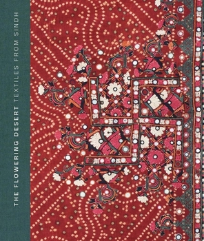Hardcover The Flowering Desert: Textiles from Sindh Book