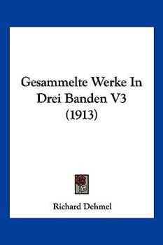 Paperback Gesammelte Werke In Drei Banden V3 (1913) [German] Book