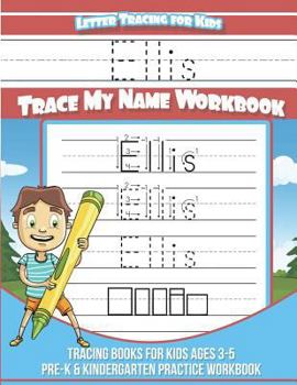 Ellis Letter Tracing for Kids Trace my Name Workbook: Tracing Books for Kids ages 3 - 5 Pre-K & Kindergarten Practice Workbook