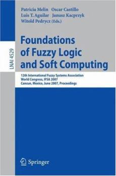 Paperback Foundations of Fuzzy Logic and Soft Computing: 12th International Fuzzy Systems Association World Congress, IFSA 2007, Cancun, Mexico, June 18-21, 200 Book