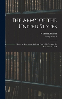 Hardcover The Army of the United States: Historical Sketches of Staff and Line With Portraits fo Generals-in-chief Book