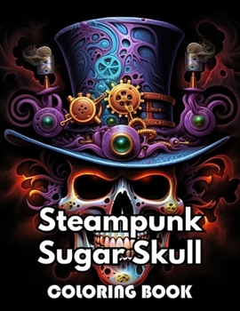 Paperback Steampunk Sugar Skull Coloring Book: eautiful and High-Quality Design To Relax and Enjoy Book