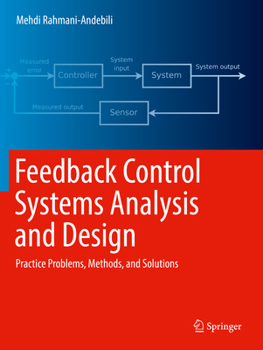 Paperback Feedback Control Systems Analysis and Design: Practice Problems, Methods, and Solutions Book