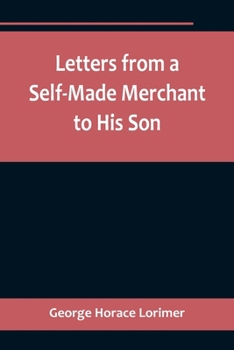 Paperback Letters from a Self-Made Merchant to His Son;Being the Letters written by John Graham, Head of the House of Graham & Company, Pork-Packers in Chicago, Book