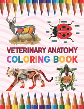 Paperback Veterinary Anatomy Coloring Book: Learn the Anatomy and Enhance Your Practice. Pages with Awesome, Stress Relieving Designs. Dog Cat Horse Frog Bird A Book