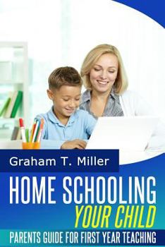 Paperback Homeschooling Your Child: Parents Guide for First Year Teaching Book