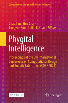 Hardcover Phygital Intelligence: Proceedings of the 5th International Conference on Computational Design and Robotic Fabrication (Cdrf 2023) Book