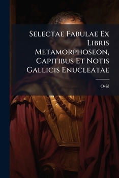 Paperback Selectae Fabulae Ex Libris Metamorphoseon, Capitibus Et Notis Gallicis Enucleatae [Latin] Book