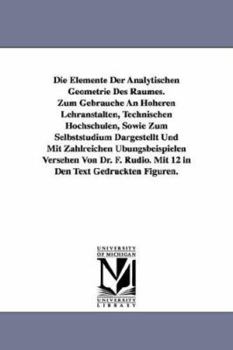 Paperback Die Elemente Der Analytischen Geometrie Des Raumes. Zum Gebrauche an Hoheren Lehranstalten, Technischen Hochschulen, Sowie Zum Selbststudium Dargestel Book