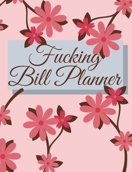 Paperback Fucking Bill Planner: Weekly and Monthly Budget Planner, Expenses Tracker, Bill Organizer, Finance and Income Planning for Whole Year. Swear Book