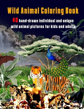 Paperback Wild Animal Coloring Book: 40 hand-drawn individual and unique wild animal pictures for kids and adults Book