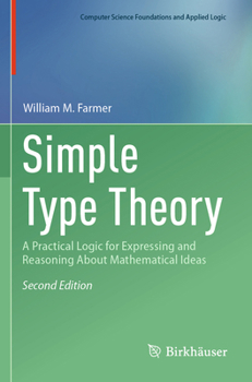Paperback Simple Type Theory: A Practical Logic for Expressing and Reasoning about Mathematical Ideas Book