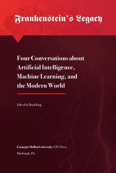 Paperback Frankenstein's Legacy: Four Conversations about Artificial Intelligence, Machine Learning, and the Modern World Book