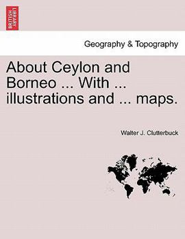 Paperback About Ceylon and Borneo ... with ... Illustrations and ... Maps. Book