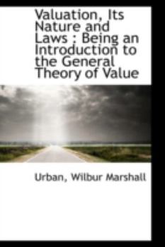 Valuation, Its Nature and Laws : Being an Introduction to the General Theory of Value