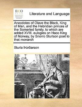 Paperback Anecdotes of Olave the Black, King of Man, and the Hebridian Princes of the Somerled Family, to Which Are Added XVIII. Eulogies on Haco King of Norway Book