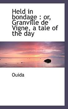 Held in Bondage: Or, Granville De Vigne a Tale of the Day