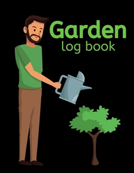 Garden Log Book: Garden Planting Journal For Men, Gardener Logbook To Record, Track Plants and Projects, Gardening Gifts For Garden Lovers (8,5" x 11")