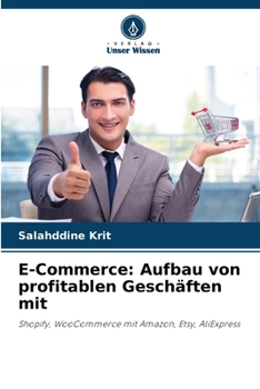 E-Commerce: Aufbau von profitablen Geschäften mit: Shopify, WooCommerce mit Amazon, Etsy, AliExpress (German Edition)