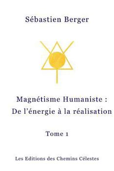 Paperback Le Magnetisme Humaniste: De l'energie a la realisation [French] Book
