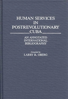 Hardcover Human Services in Postrevolutionary Cuba: An Annotated International Bibliography Book