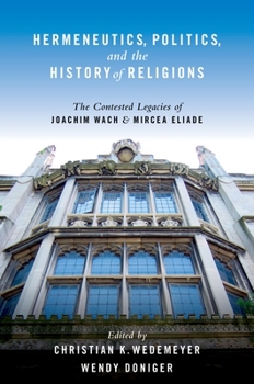 Paperback Hermeneutics, Politics, and the History of Religions: The Contested Legacies of Joachim Wach and Mircea Eliade Book