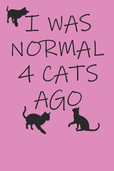 I Was Normal 4 Cats Ago: Notebook For Cat Lovers College Ruled Lined